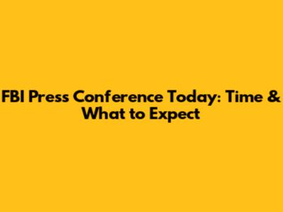 FBI Press Conference Today: Time & What to Expect