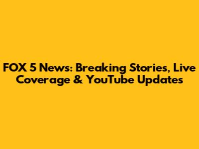 FOX 5 News: Breaking Stories, Live Coverage & YouTube Updates
