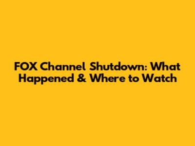 FOX Channel Shutdown: What Happened & Where to Watch