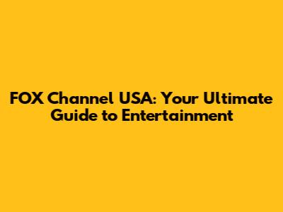 FOX Channel USA: Your Ultimate Guide to Entertainment