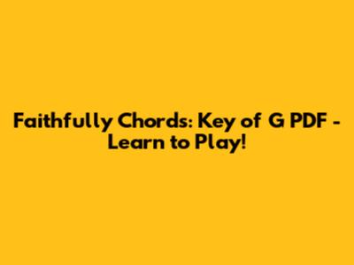 Faithfully Chords: Key of G PDF - Learn to Play!