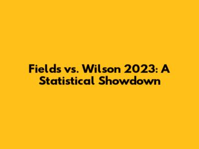 Fields vs. Wilson 2023: A Statistical Showdown