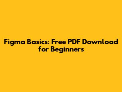 Figma Basics: Free PDF Download for Beginners
