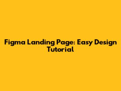 Figma Landing Page: Easy Design Tutorial