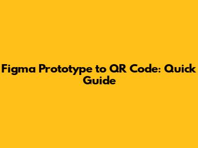 Figma Prototype to QR Code: Quick Guide