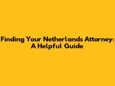 Finding Your Netherlands Attorney: A Helpful Guide