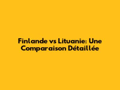 Finlande vs Lituanie: Une Comparaison Détaillée