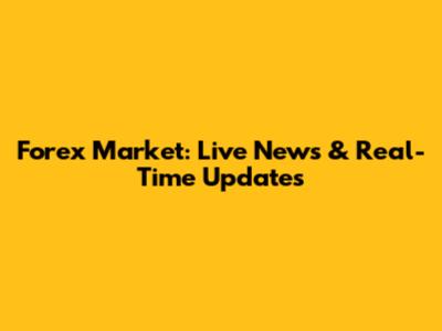 Forex Market: Live News & Real-Time Updates