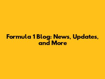 Formula 1 Blog: News, Updates, and More