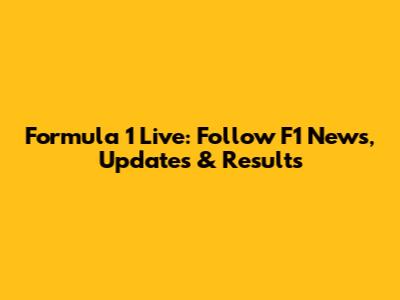 Formula 1 Live: Follow F1 News, Updates & Results