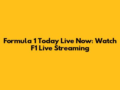 Formula 1 Today Live Now: Watch F1 Live Streaming