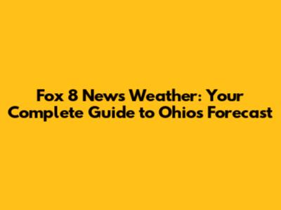 Fox 8 News Weather: Your Complete Guide to Ohio's Forecast