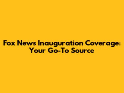 Fox News Inauguration Coverage: Your Go-To Source
