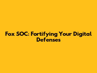 Fox SOC: Fortifying Your Digital Defenses