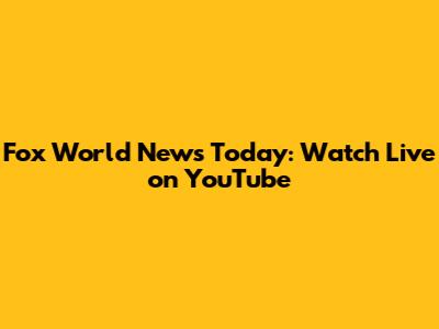 Fox World News Today: Watch Live on YouTube
