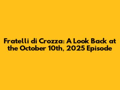 Fratelli di Crozza: A Look Back at the October 10th, 2025 Episode