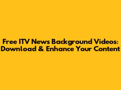 Free ITV News Background Videos: Download & Enhance Your Content