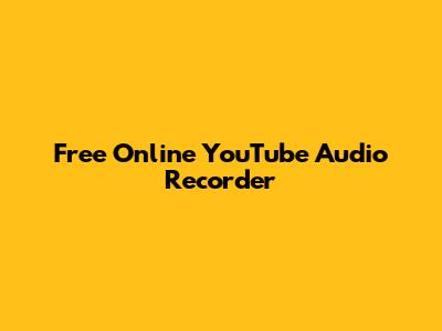 Free Online YouTube Audio Recorder