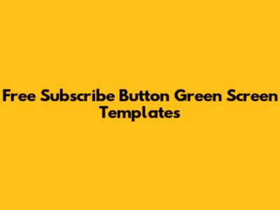 Free Subscribe Button Green Screen Templates
