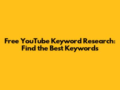 Free YouTube Keyword Research: Find the Best Keywords