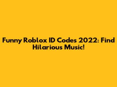 Funny Roblox ID Codes 2022: Find Hilarious Music!