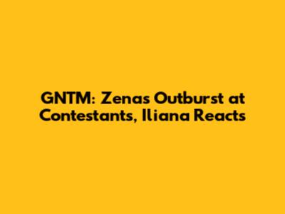 GNTM: Zena's Outburst at Contestants, Iliana Reacts