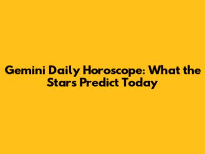Gemini Daily Horoscope: What the Stars Predict Today
