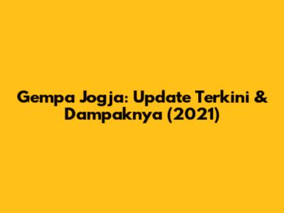 Gempa Jogja: Update Terkini & Dampaknya (2021)