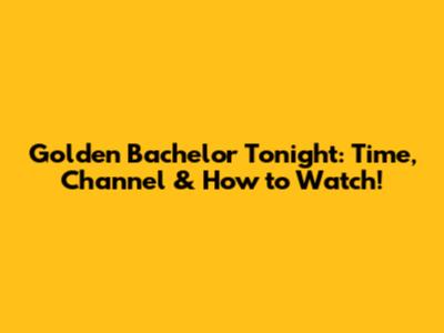 Golden Bachelor Tonight: Time, Channel & How to Watch!