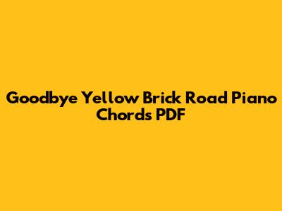 Goodbye Yellow Brick Road Piano Chords PDF
