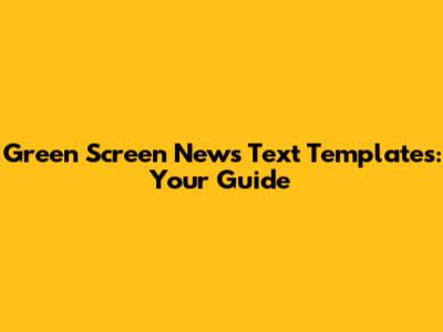 Green Screen News Text Templates: Your Guide