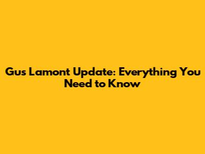Gus Lamont Update: Everything You Need to Know