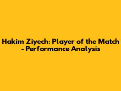 Hakim Ziyech: Player of the Match - Performance Analysis