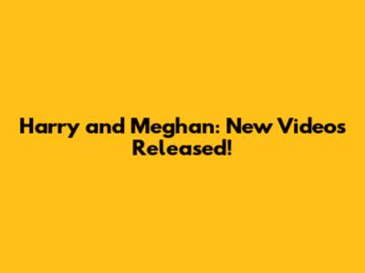 Harry and Meghan: New Videos Released!