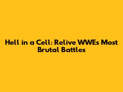 Hell in a Cell: Relive WWE's Most Brutal Battles