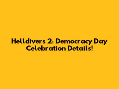 Helldivers 2: Democracy Day Celebration Details!