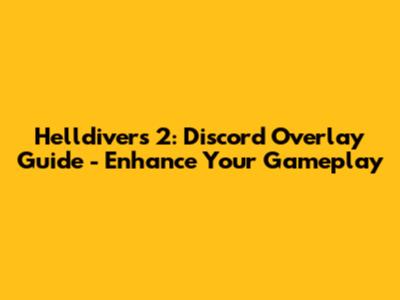 Helldivers 2: Discord Overlay Guide - Enhance Your Gameplay