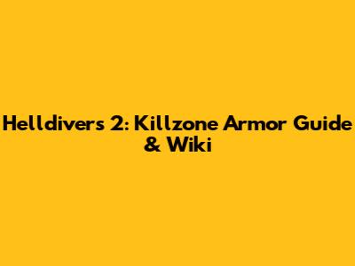 Helldivers 2: Killzone Armor Guide & Wiki