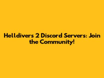 Helldivers 2 Discord Servers: Join the Community!