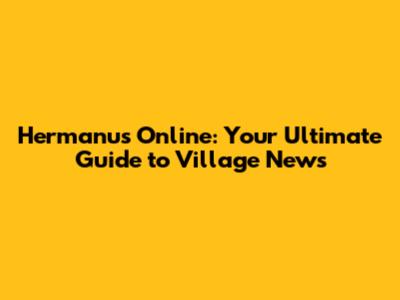 Hermanus Online: Your Ultimate Guide to Village News