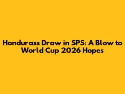 Honduras's Draw in SPS: A Blow to World Cup 2026 Hopes