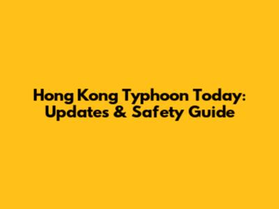 Hong Kong Typhoon Today: Updates & Safety Guide