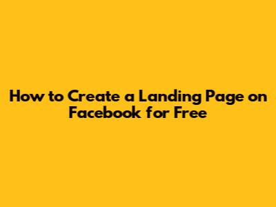 How to Create a Landing Page on Facebook for Free