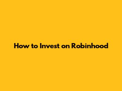 How to Invest on Robinhood