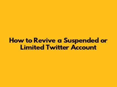 How to Revive a Suspended or Limited Twitter Account