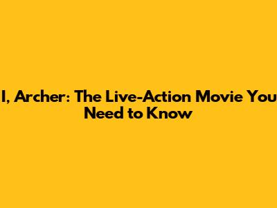I, Archer: The Live-Action Movie You Need to Know