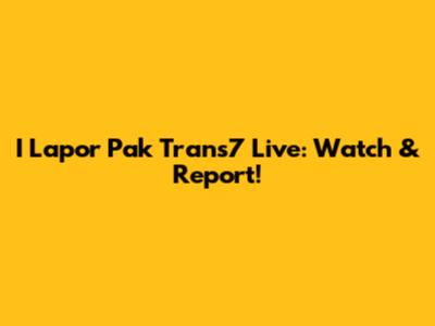 I Lapor Pak Trans7 Live: Watch & Report!