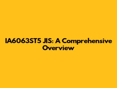 IA6063ST5 JIS: A Comprehensive Overview