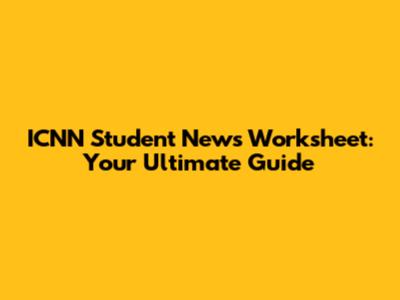 ICNN Student News Worksheet: Your Ultimate Guide