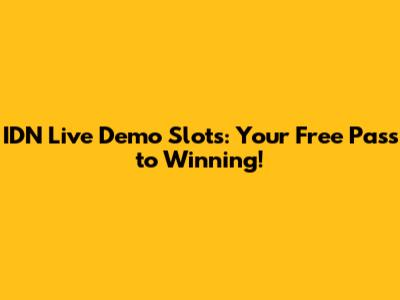 IDN Live Demo Slots: Your Free Pass to Winning!